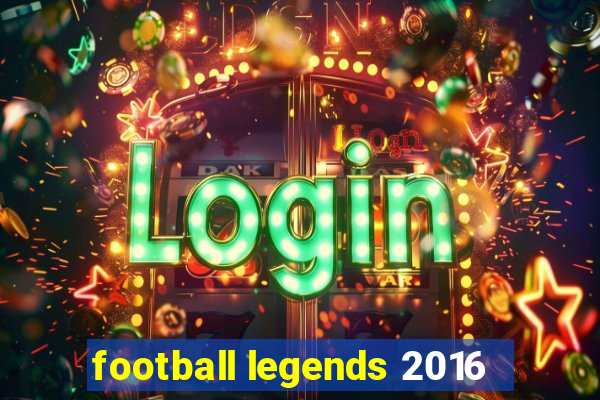 football legends 2016